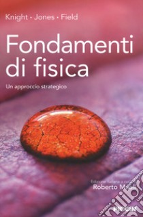 Fondamenti di fisica. Un approccio strategico libro di Knight Randall D.; Jones Brian; Field Stuart; Maoli R. (cur.)