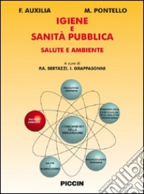 Igiene e sanità pubblica. Salute e ambiente libro di Auxilia F.; Pontello M.; Bertazzi P. A. (cur.); Grappasonni I. (cur.)