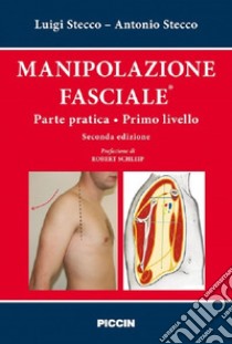 Manipolazione fasciale. Parte pratica. Primo livello libro di Stecco Luigi; Stecco Antonio