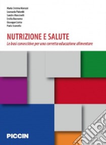 Nutrizione e salute. Le basi conoscitive per una corretta educazione alimentare libro