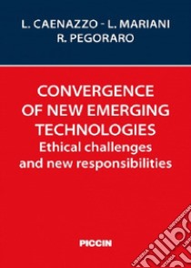 Convergence of new emerging technologies. Ethical challenges and new responsibilities libro di Caenazzo Luciana; Mariani Lucia; Pegoraro Renzo