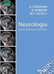 Neurologia per le professioni sanitarie libro di Padovani A.; Borroni B.; Cotelli M. S.