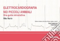 Elettrocardiografia nei piccoli animali. Una guida introduttiva libro di Martin Mike; Guglielmini C. (cur.); Poser H. (cur.)