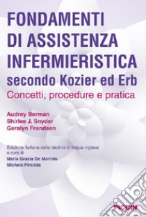 Fondamenti di assistenza infermieristica secondo Kozier ed Erb. Concetti, procedure e pratica libro di Berman Audrey; Snyder Shirlee J.; Frandsen Geralyn; De Marinis M. G. (cur.); Piredda M. (cur.)