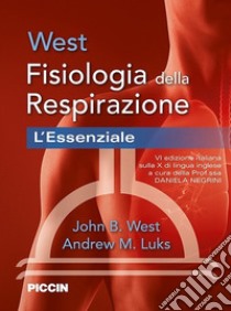 Fisiologia della respirazione. L'essenziale libro di West John B.; Luks Andrew M.; Negrini D. (cur.)