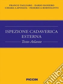 Ispezione cadaverica esterna. Testo-atlante libro di Tagliaro Franco; Raniero Dario; Laposata Chiara