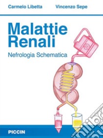 Malattie renali. Nefrologia schematica libro di Libetta Carmelo; Sepe Vincenzo