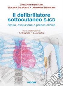 Il defibrillatore sottocutaneo S-ICD. Storia, evoluzione e pratica clinica libro di Bisignani Giovanni; De Bonis G.; Bisignani A.