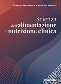 Scienza dell'alimentazione e nutrizione clinica libro di Bucciante Giuseppe; Bernardi Annamaria