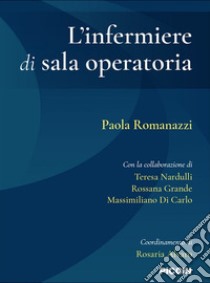 L'infermiere di sala operatoria libro di Romanazzi Paola; Nardulli Teresa; Grande Rossana; Alvaro R. (cur.)