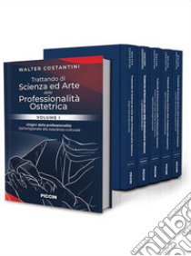 Trattando di scienza ed arte della professionalità ostetrica. Dall'arte alla scienza. Contributi disciplinari specifici per la formazione delle conoscenze organiche alla base della professione libro di Costantini Walter