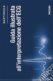 Guida illustrata all'interpretazione dell'ECG libro di Martindale J. L.; Brown D. F. M.