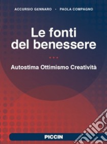 Le fonti del benessere. Autostima, ottimismo, creatività libro di Gennaro Accursio; Compagno Paola