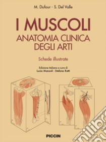 I muscoli. Anatomia clinica degli arti. Shede illustrate libro di Dufour M.; Del Valle S.; Manzoli L. (cur.); Ratti S. (cur.)