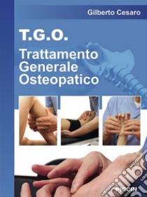 T.G.O. Trattamento Generale Osteopatico libro di Cesaro Gilberto