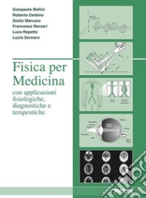 Fisica per medicina con applicazione fisiologiche, diagnostiche e terapeutiche libro di Bellini Giampaola; Cerbino Roberto; Manuzio Giulio