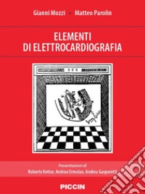 Elementi di elettrocardiografia libro di Mozzi Gianni; Parolin Matteo