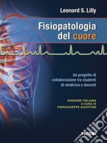 Fisiopatologia del cuore libro di Lilly Leonard S.; Agostoni P. (cur.)