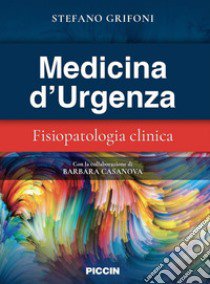 Medicina d'urgenza. Fisiopatologia clinica libro di Grifoni Stefano