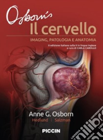 Il cervello. Imaging, patologia e anatomia libro di Osborn Anne G.; Hedlund Gary L.; Salzman Karen L.; Carollo C. (cur.)