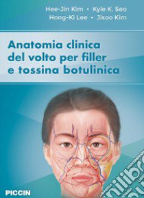 Anatomia clinica del volto per filler e tossina botulinica libro di Kim Hee-Jin; Seo Kyle K.; Lee Hong-ki