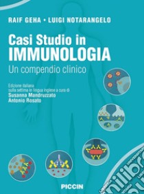 Casi studio in immunologia clinica. Un compendio clinico libro di Geha Raif; Notarangelo Luigi D.; Mandruzzato S. (cur.); Rosato A. (cur.)