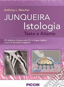 Junqueira istologia. Testo e atlante libro di Mescher Anthony L.; Junqueira Luis C.; Gagliano N. (cur.)