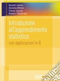 Introduzione all'apprendimento statistico. Con applicazioni in r libro di James Gareth; Witten Daniela; Hastie Trevor