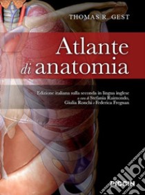 Atlante di anatomia libro di Gest Thomas R.; Raimondo S. (cur.); Ronchi G. (cur.); Fregnan F. (cur.)