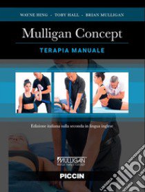 Mulligan concept. Terapia manuale libro di Hing Wayne; Hall Toby; Mulligan Brian