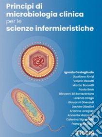 Principi di microbiologia clinica per le scienze infermieristiche libro di Castagliuolo Ignazio