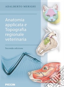 Anatomia applicata e topografia regionale veterinaria libro di Merighi Adalberto