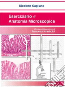 Eserciziario di anatomia microscopica libro di Gagliano Nicoletta; Arnaboldi Francesca