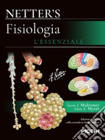 Netter's. Fisiologia. L'essenziale libro di Netter Frank H.; Mulroney Susan E.; Myers Adam K.