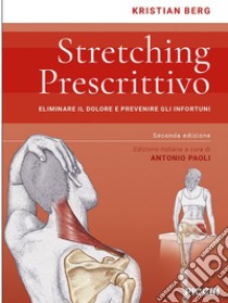 Stretching prescrittivo. Eliminare il dolore e prevenire gli infortuni libro di Berg Kristian; Paoli A. (cur.)