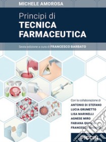 Principi di tecnica farmaceutica libro di Amorosa Michele; Barbato F. (cur.)