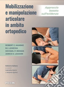 Mobilizzazione e manipolazione articolare in ambito ortopedico. Approccio basato sull'evidenza libro di Manske Robert C.; Lehecka B. J.; Reiman Michael P.