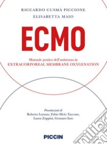 Ecmo. Manuale pratico dell'assistenza in extracorporeal membrane oxygenation libro di Cusmà Piccione Riccardo; Maio Elisabetta