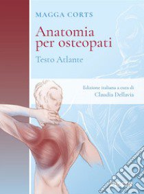 Anatomia per osteopati. Testo atlante libro di Corts Magga