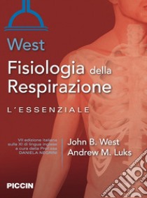 Fisiologia della respirazione. L'essenziale libro di West John B.; Luks Andrew M.; Negrini D. (cur.)