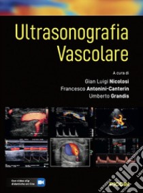 Ultrasonografia vascolare. Con video clip didattiche online libro di Nicolosi G. L. (cur.); Antonini-canterin F. (cur.); Grandis U. (cur.)