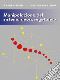 Manipolazione del sistema neurovegetativo libro di Rigalza Simone; Garavaglia Massimo