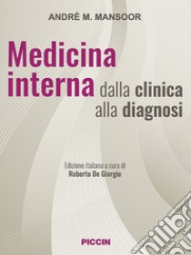 Medicina interna dalla clinica alla diagnosi libro di Mansoor André M.; De Giorgio R. (cur.)