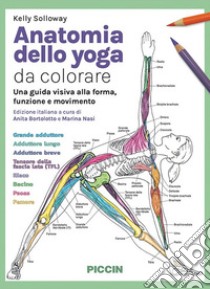 Anatomia dello yoga da colorare. Una guida visiva alla forma, funzione e movimento libro di Solloway Kelly; Bortolotto A. (cur.); Nasi M. (cur.)