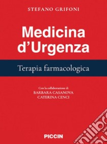 Medicina d'urgenza. Terapia farmacologica libro di Grifoni Stefano