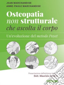 Osteopatia non strutturale che ascolta il corpo. Un'evoluzione del metodo Poyet libro di Marchandise Jean; Marchandise Anne-Paule