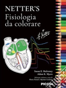 Netter's. Fisiologia da colorare. Ediz. illustrata libro di Mulroney Susan E.; Myers Adam K.; Trettel F. (cur.); Catalano M. (cur.)