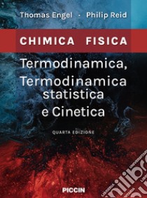 Termodinamica, termodinamica statistica e cinetica. Chimica fisica libro di Engel Thomas; Reid Philip