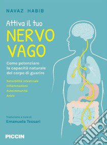 Attiva il tuo nervo vago. Come potenziare la capacità naturale del corpo di guarire libro di Habib Navaz