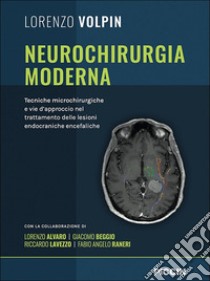 Neurochirurgia moderna. Tecniche microchirurgiche e vie d'approccio nel trattamento delle lesioni endocraniche encefaliche libro di Volpin Lorenzo